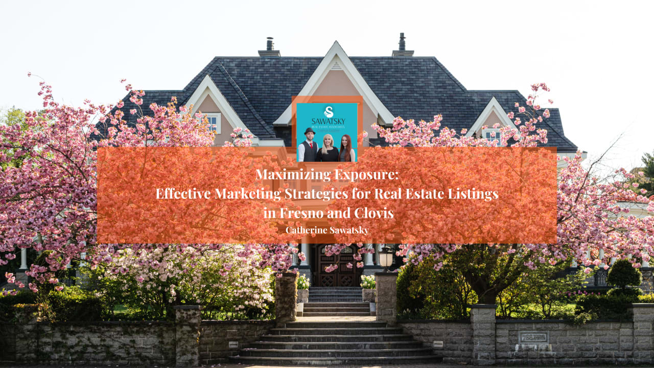 Maximizing Exposure: Effective Marketing Strategies for Real Estate Listings in Fresno and Clovis