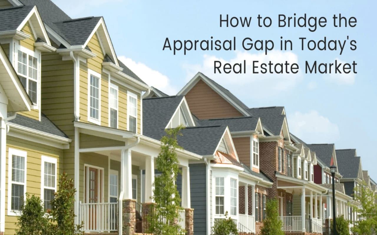 How to Bridge the Appraisal Gap in Today’s Real Estate Market