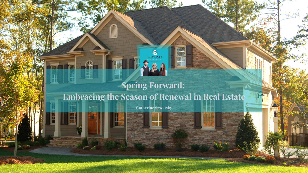 Spring Forward: Embracing the Season of Renewal in Real Estate