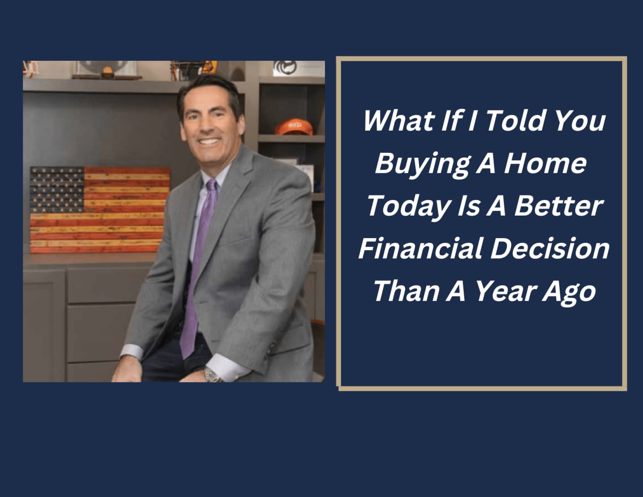 What If I Told You Buying A Home Today Is A Better Financial Decision Than A Year Ago