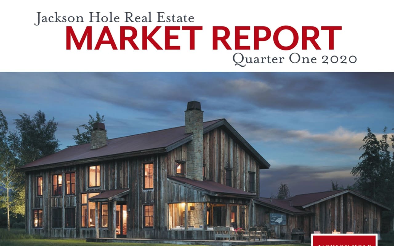 Insights From The 2020 Quarter 1 Jackson Hole Real Estate Market Report