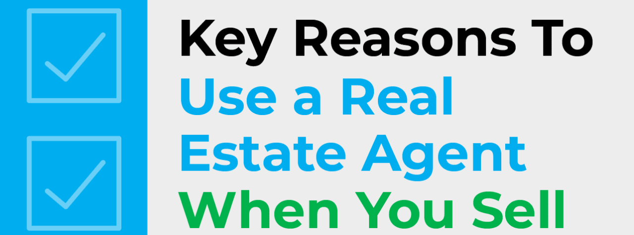 Key Reasons To Use a Real Estate Agent When You Sell