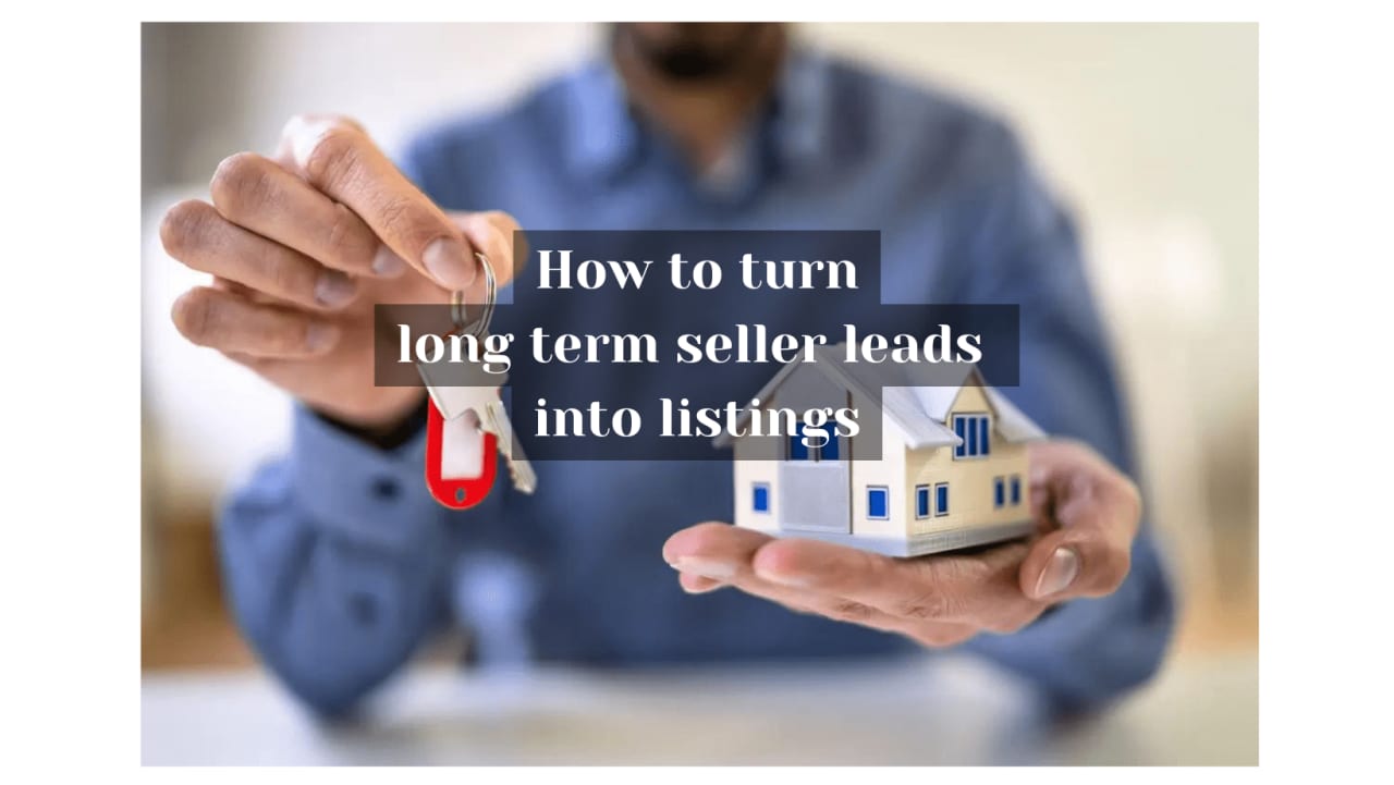 How to turn long term seller leads into listings