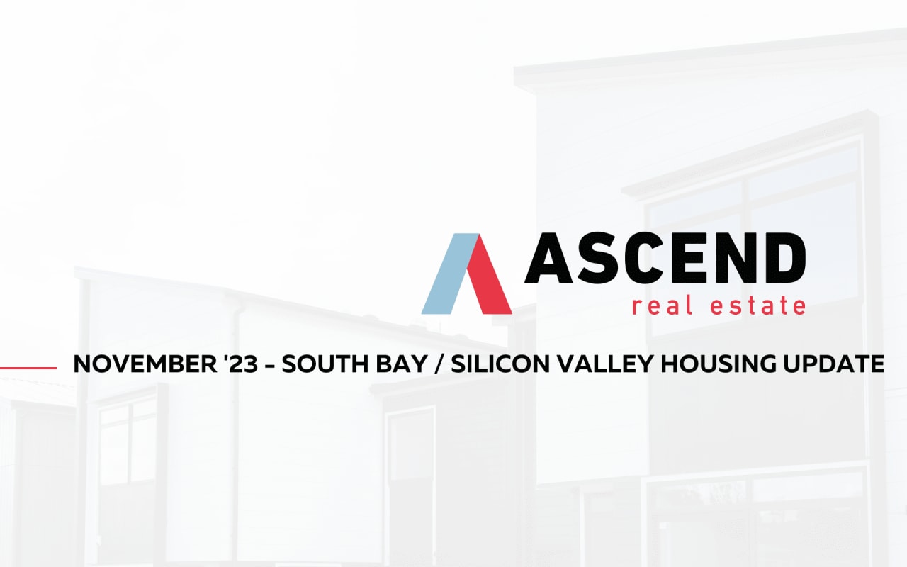 South Bay / Silicon Valley November '23 Real Estate Update Ascend RE