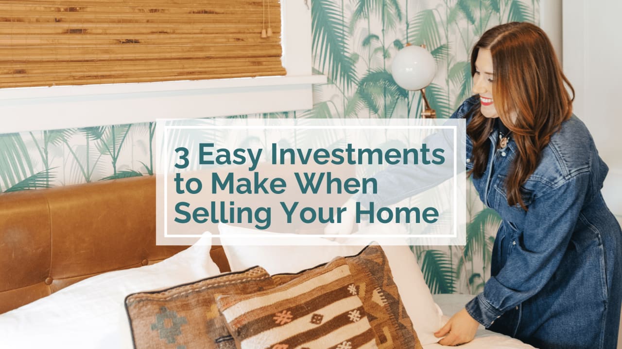 Three Easy Investments to Make When Selling Your Home