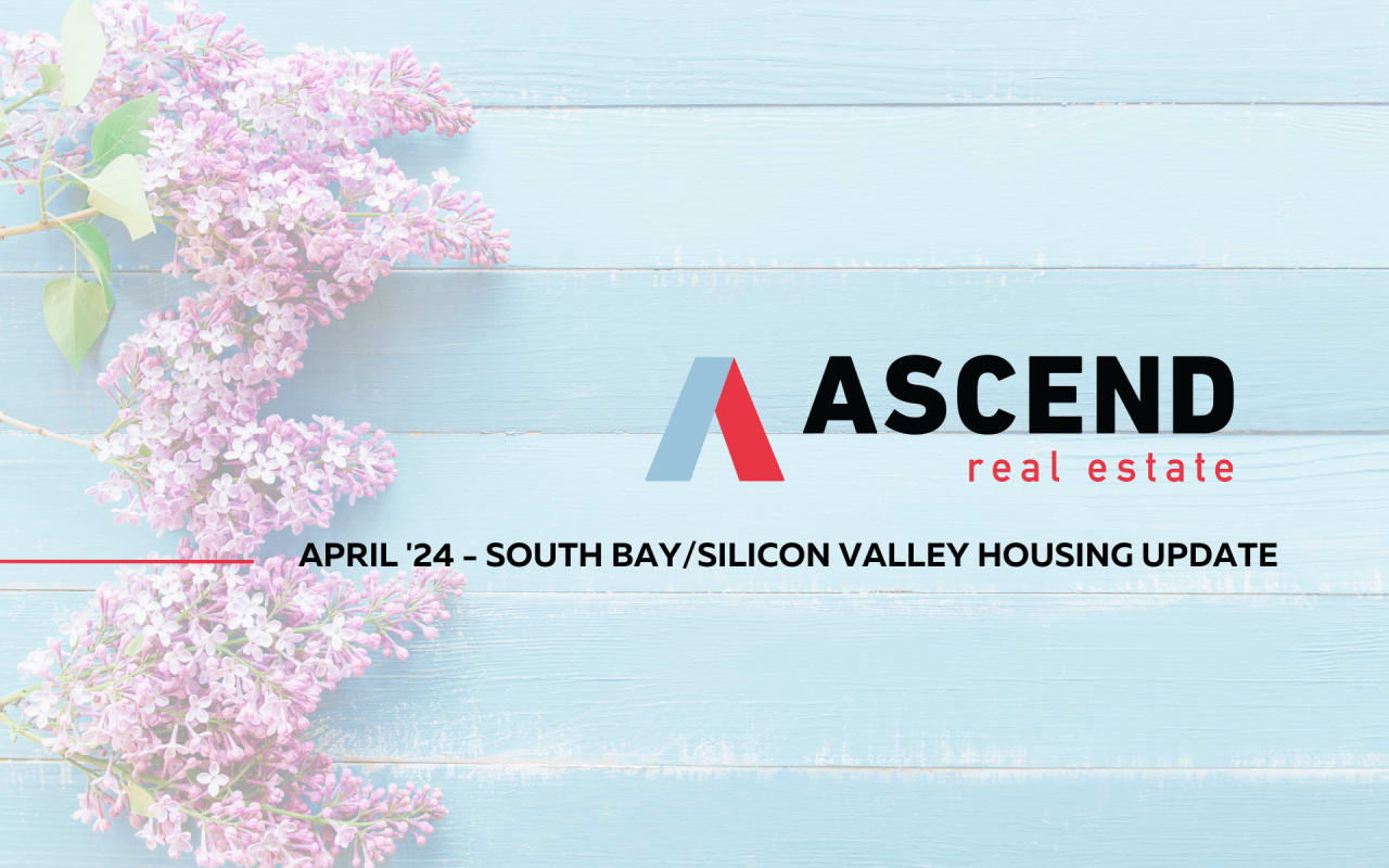 South Bay Peninsula April '24 Real Estate Update Ascend RE