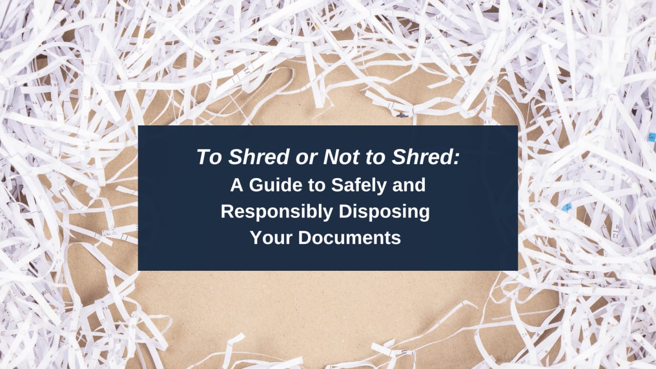 To Shred or Not to Shred: A Guide to Safely and Responsibly Disposing of Documents 