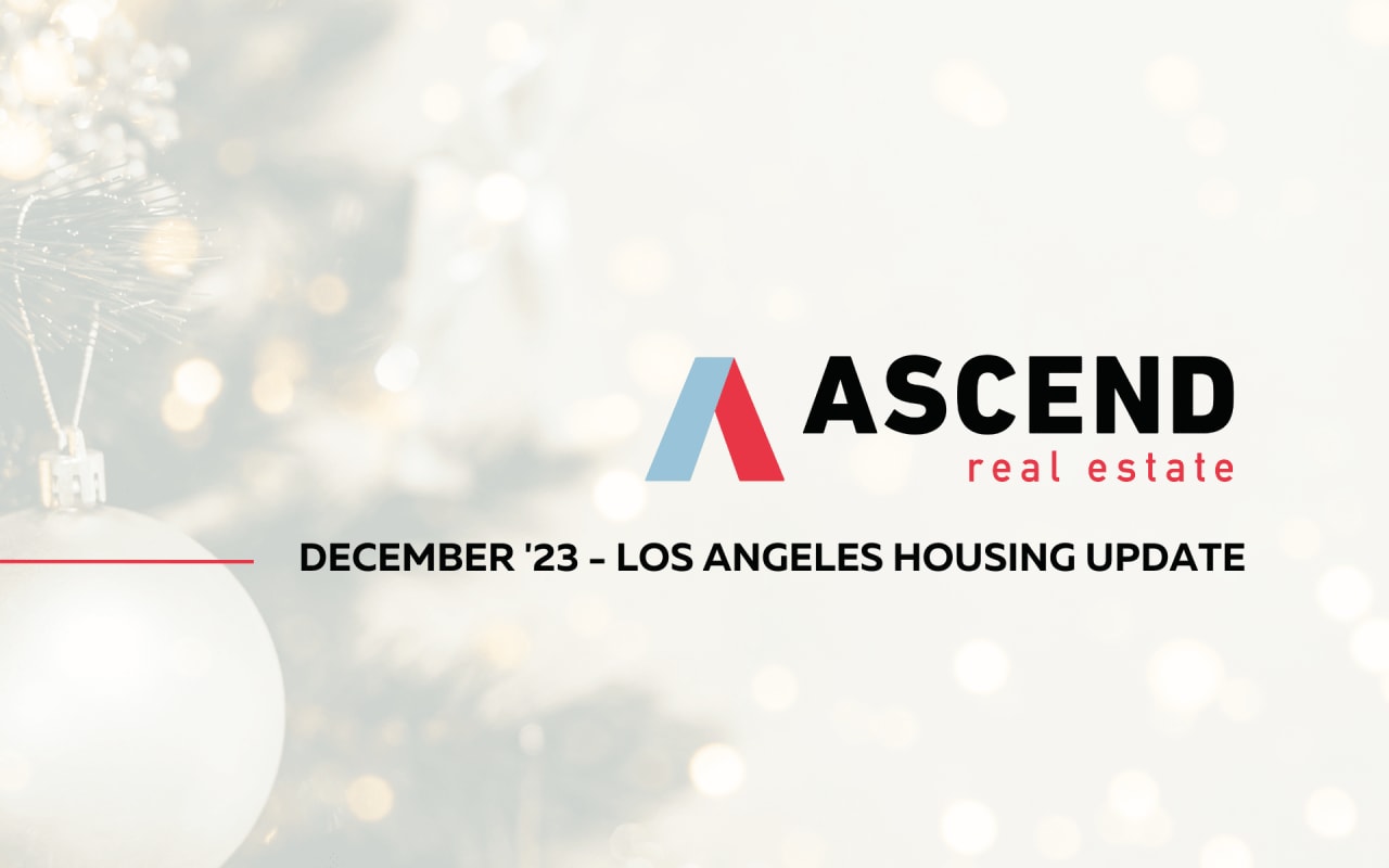 Los Angeles December '23 Real Estate Update Ascend RE