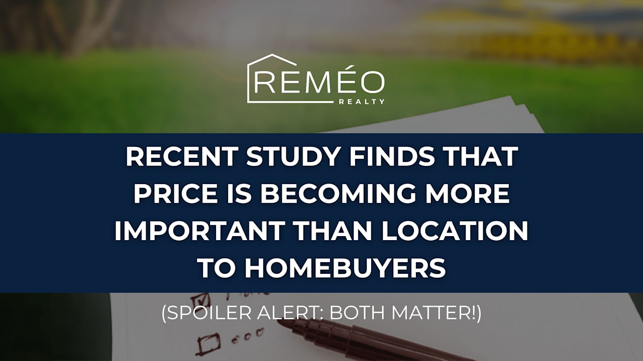 Recent Study Finds That Price Is Becoming More Important Than Location to Homebuyers. (Spoiler Alert: Both Matter!)