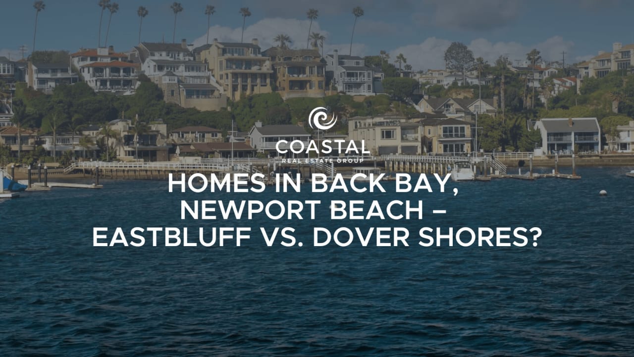 Homes in Back Bay, Newport Beach – Eastbluff Vs. Dover Shores?