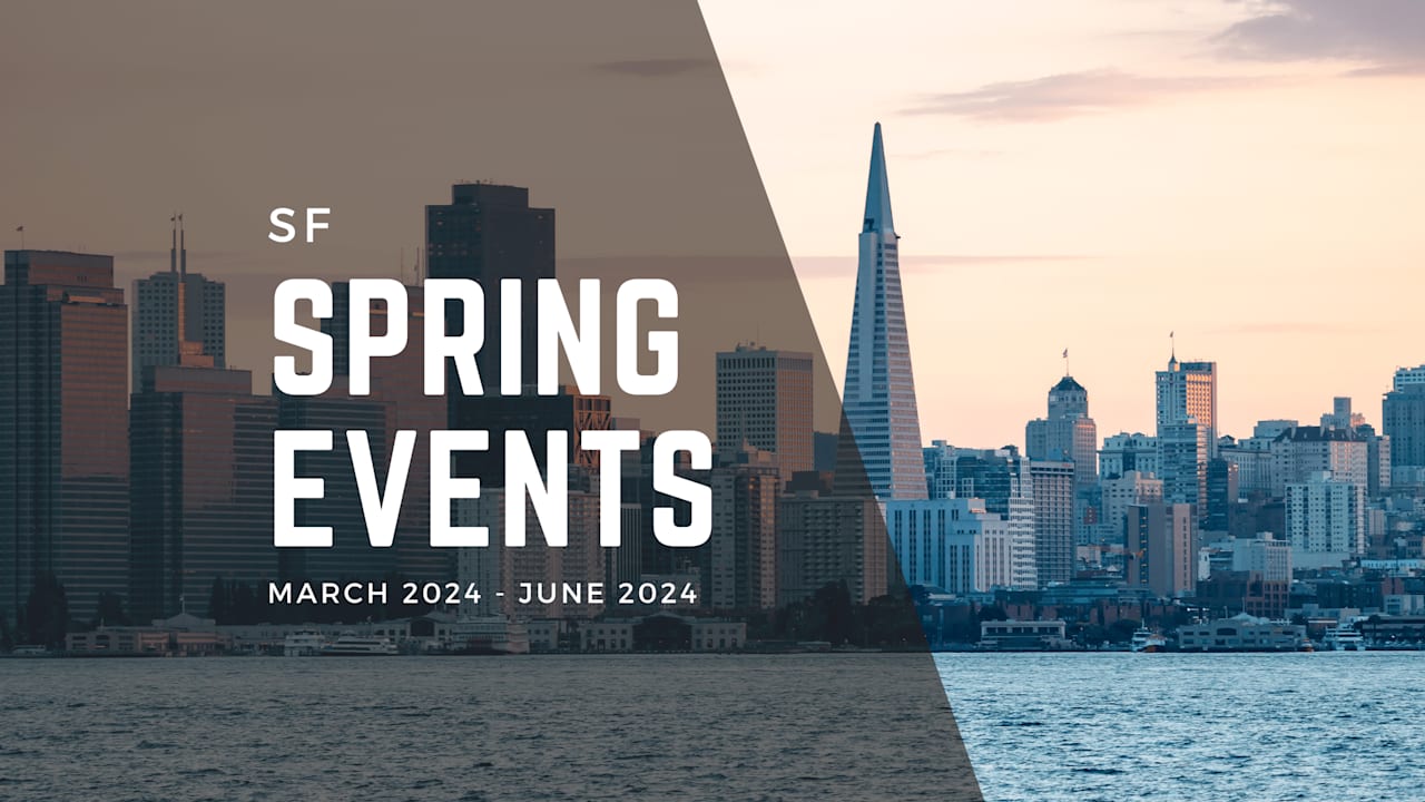 Things to Do in San Francisco Spring Events 2024 San Francisco Real Estate Blog Pacific