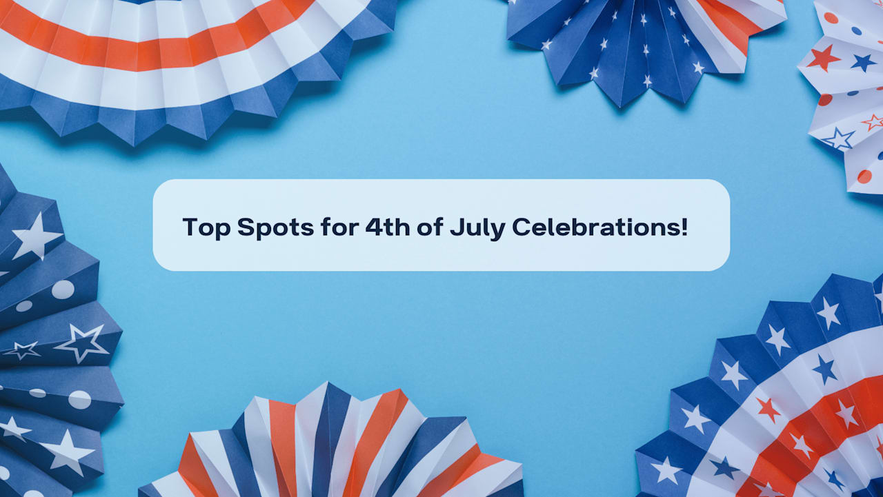 Top Spots for 4th of July Celebrations!