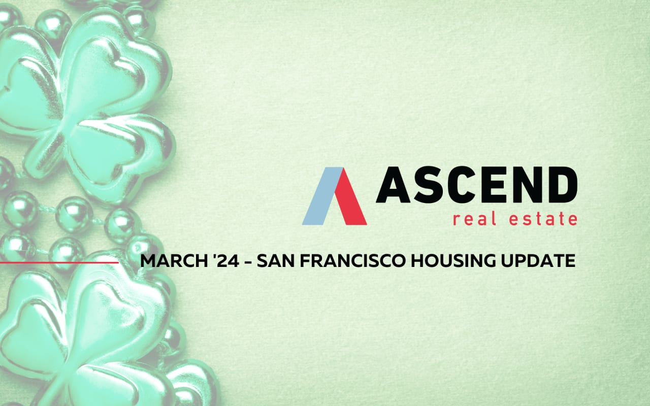 San Francisco March '24 Real Estate Update Ascend RE