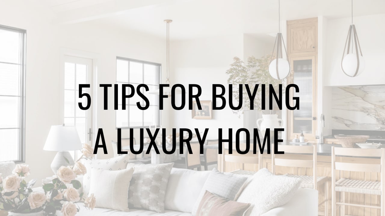 5 Tips For Buying A Luxury Home