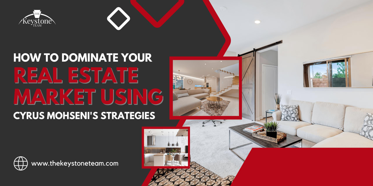 How to Dominate Your Real Estate Market Using Cyrus Mohseni's Strategies