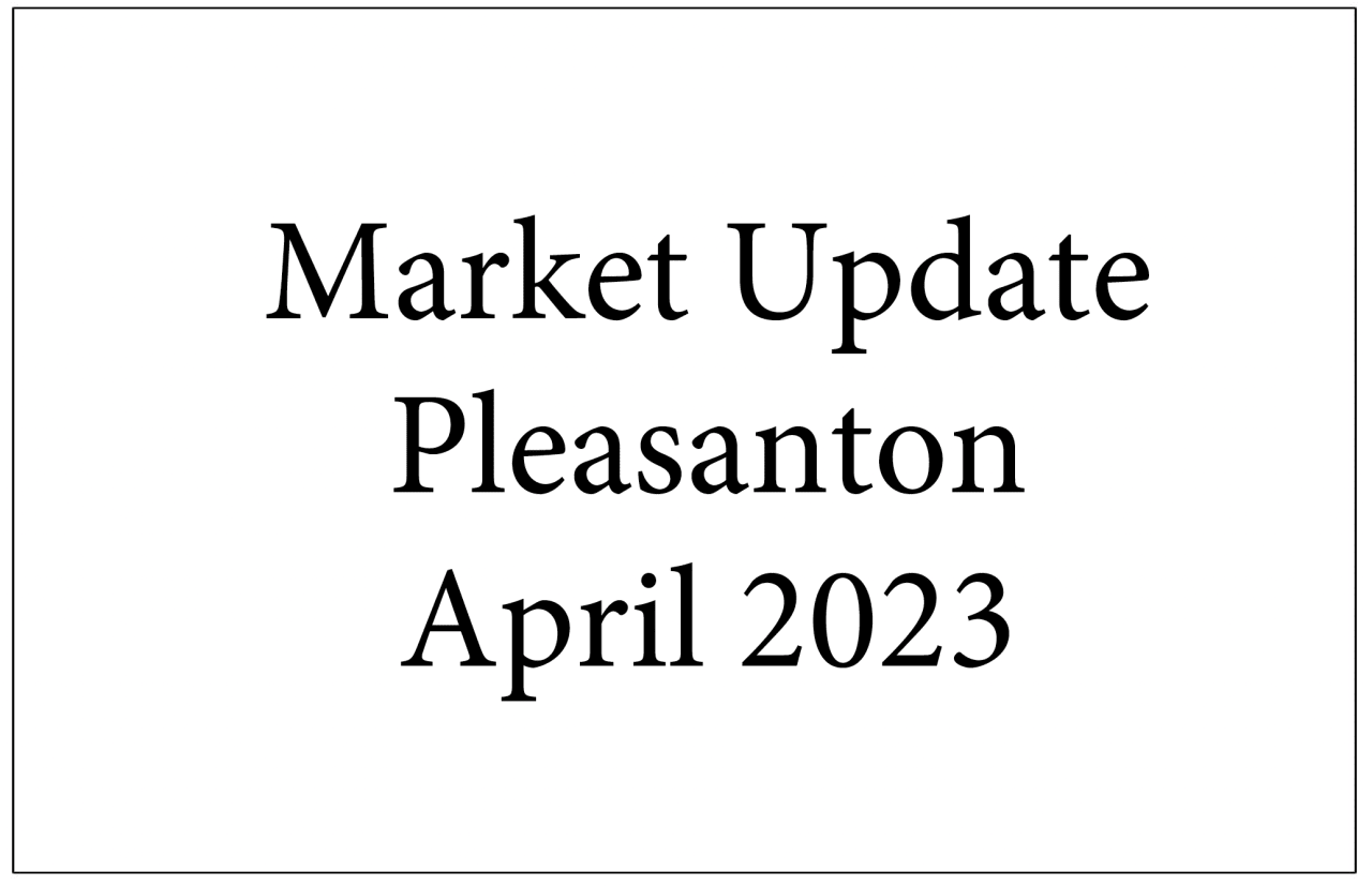 Pleasanton Real Estate Market Update - April 2023