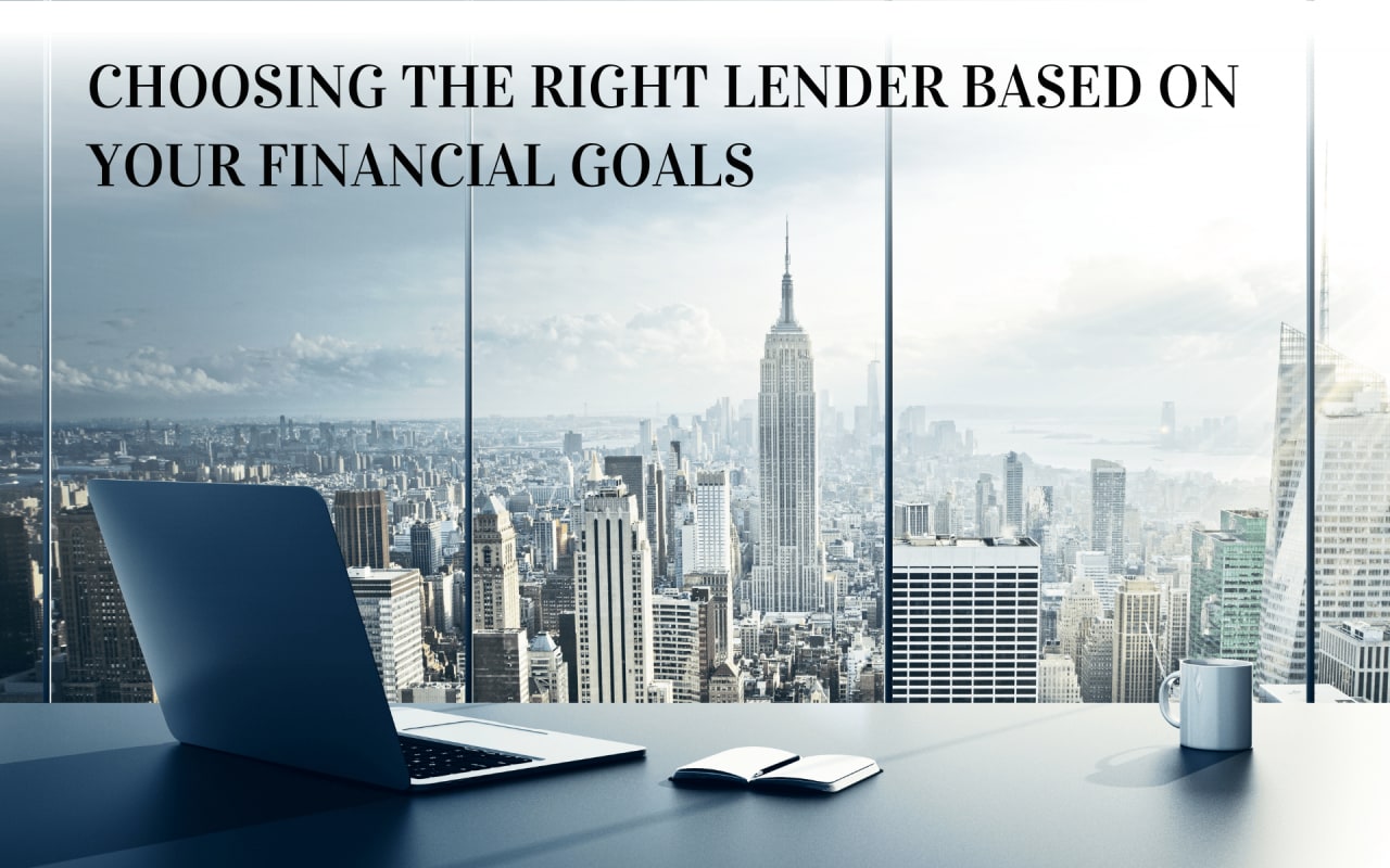 Choosing The Right Lender Based On Your Financial Goals