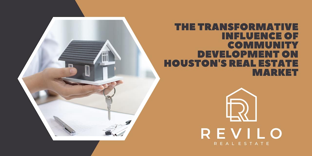 The Transformative Influence of Community Development on Houston's Real