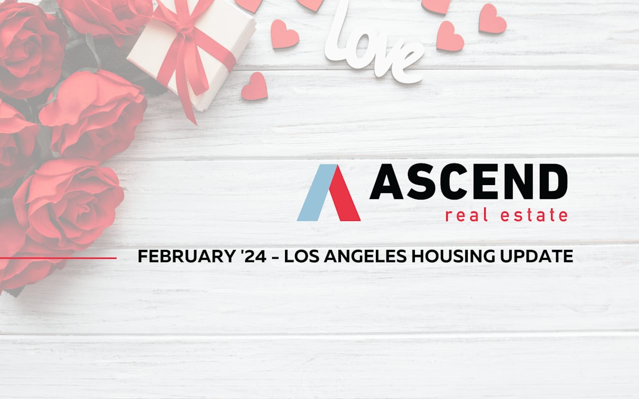 Los Angeles February '24 Real Estate Update Ascend RE