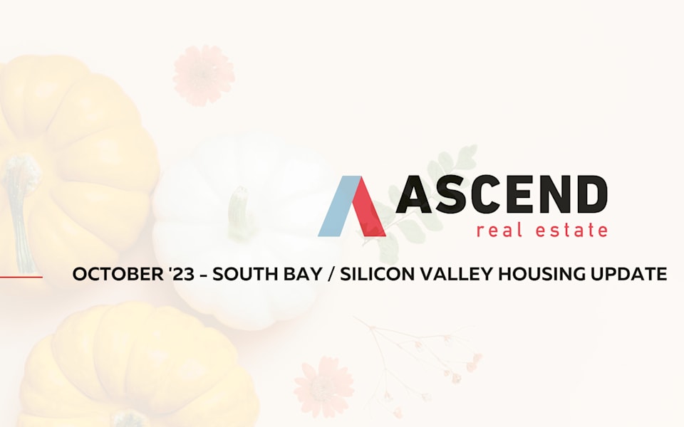 South Bay / Silicon Valley October '23 Real Estate Update Ascend RE