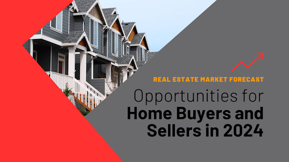 Real Estate Market Forecast Opportunities for Home Buyers and Sellers