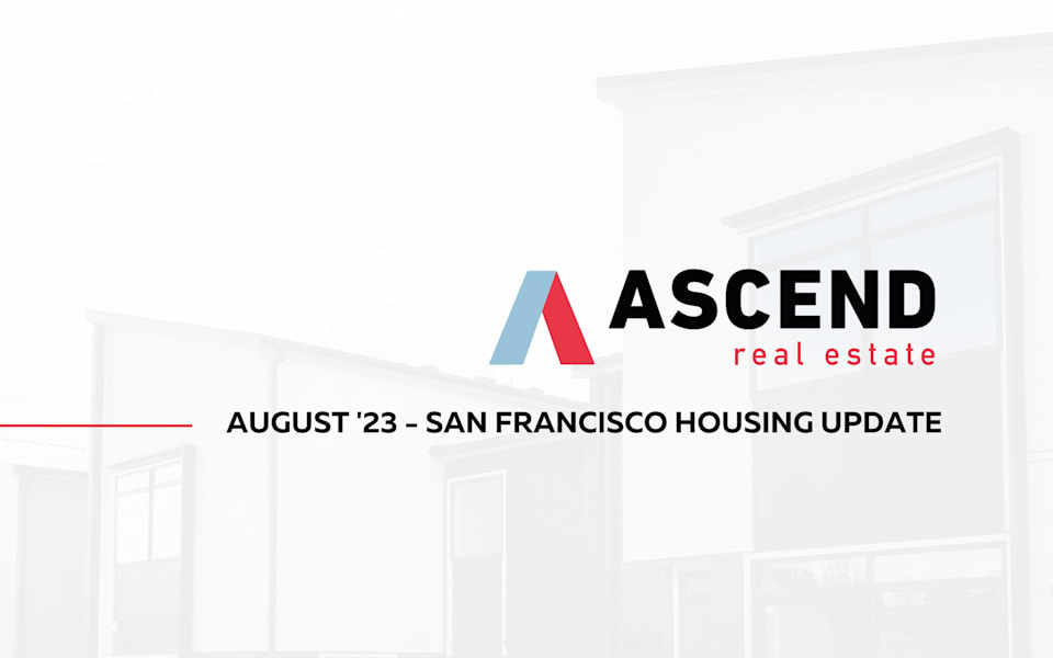 San Francisco August '23 Real Estate Update Ascend RE