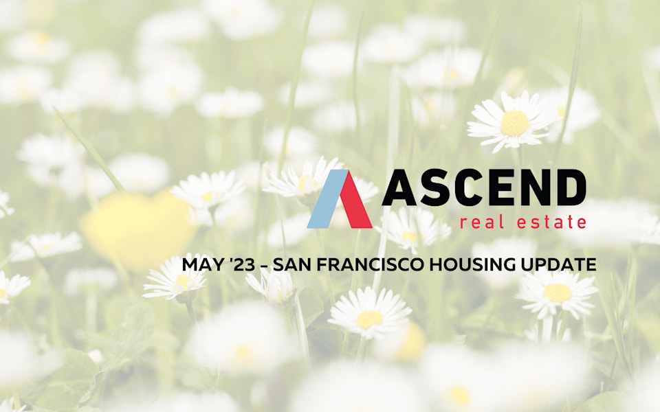 San Francisco May '23 Real Estate Update Ascend RE
