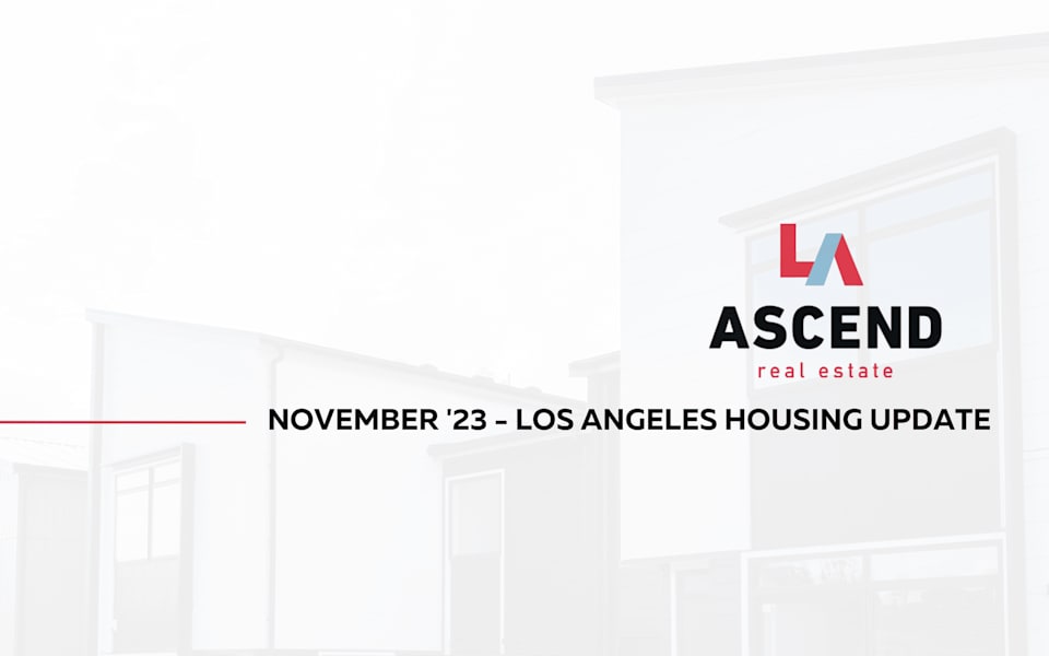 Los Angeles November '23 Real Estate Update Ascend RE