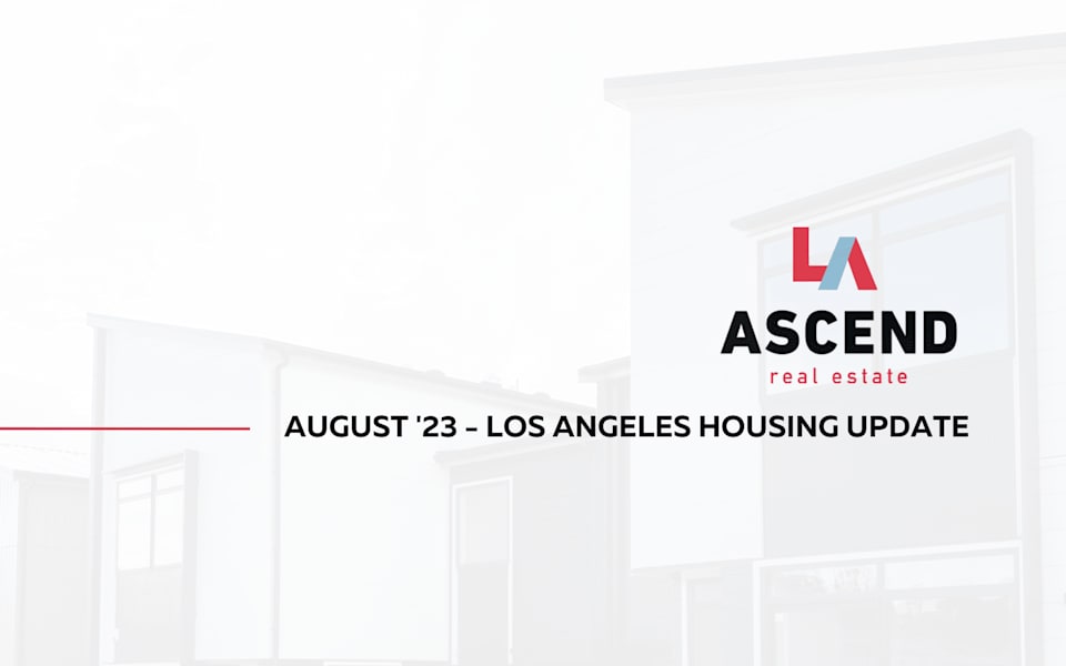 Los Angeles August '23 Real Estate Update Ascend RE