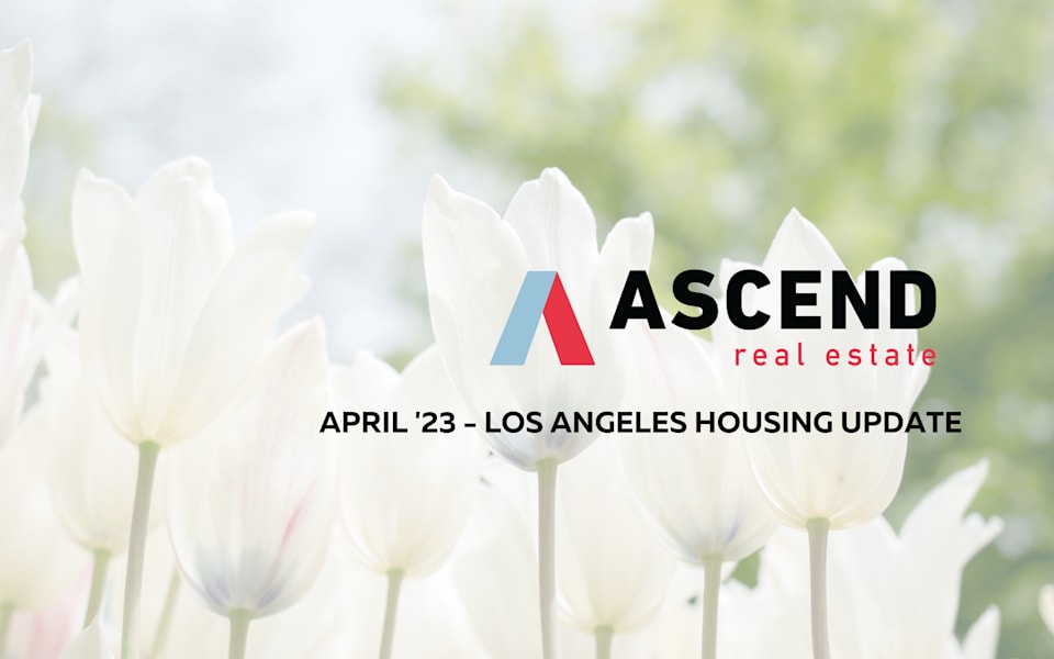 Los Angeles April '23 Real Estate Update Ascend RE