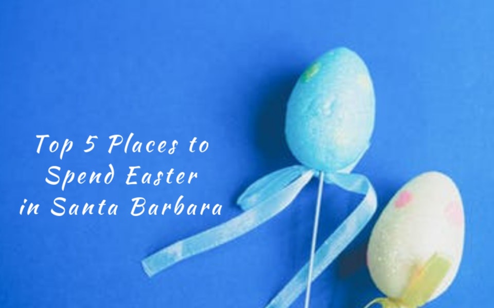 Top 5 Places to Spend Easter in Santa Barbara