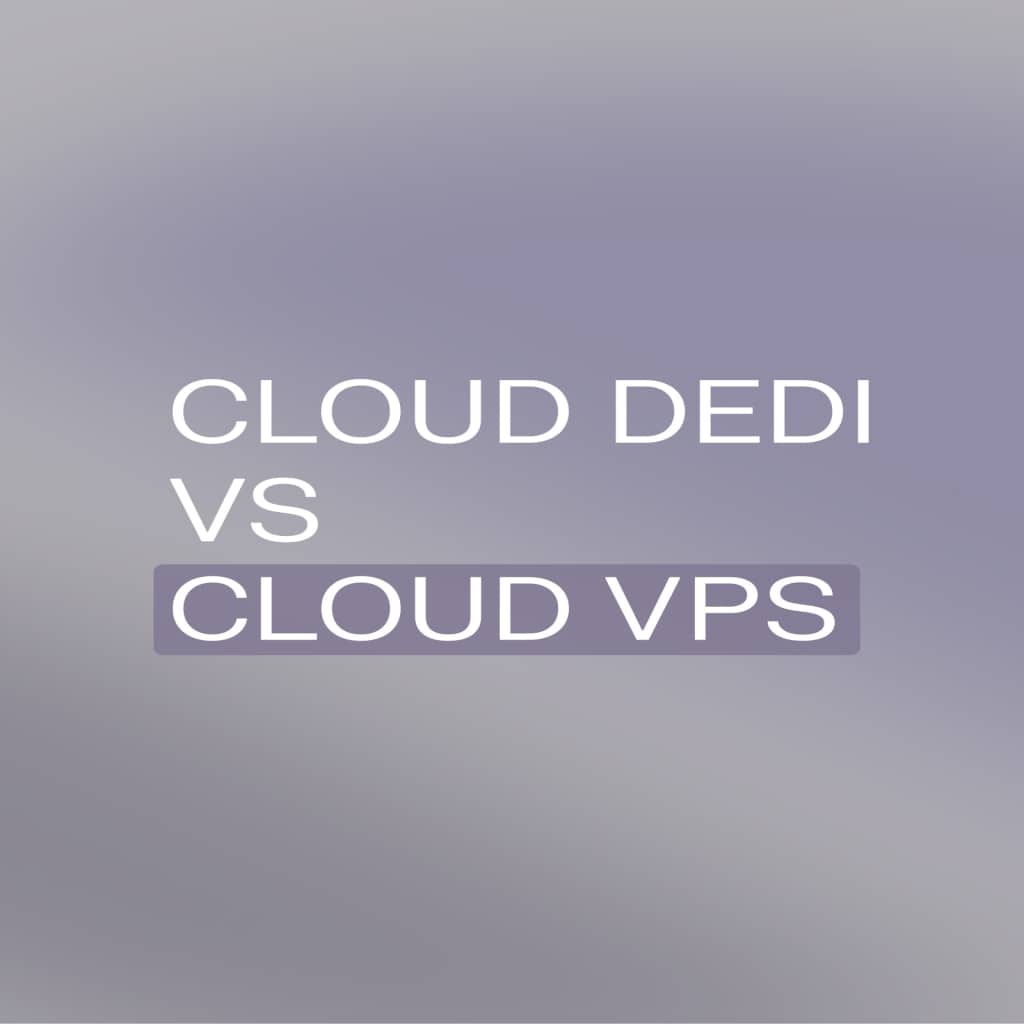 Cloud dedi vs cloud VPS