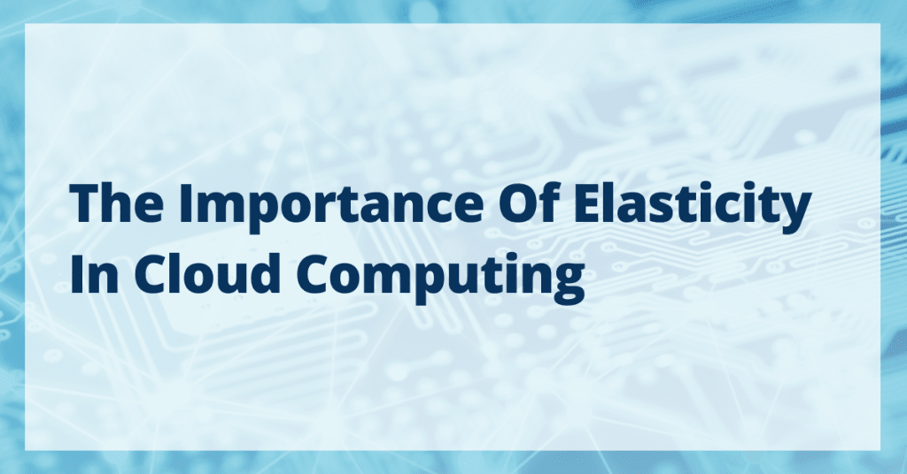 The Importance of Elasticity in Cloud Computing | Liquid Web