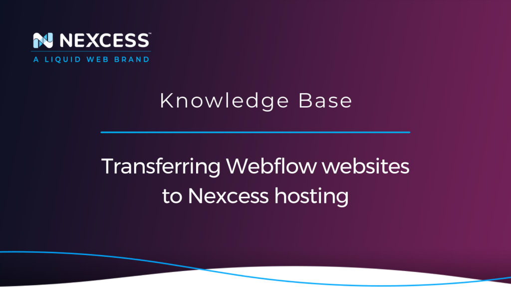 Transferring Webflow websites to Nexcess hosting