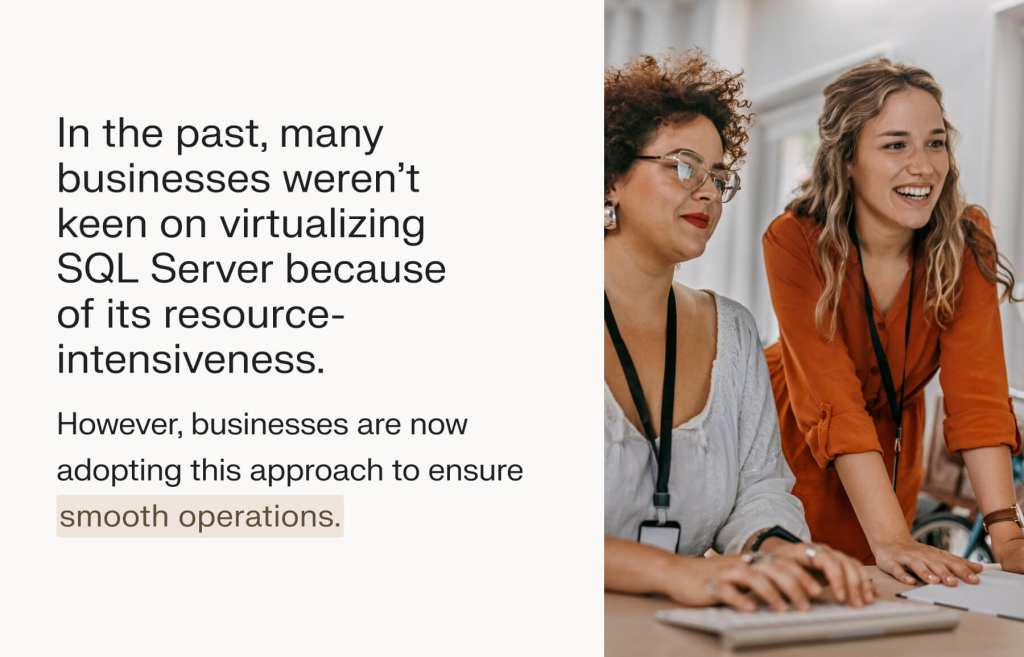 Virtualizing SQL Server provides many benefits to businesses.