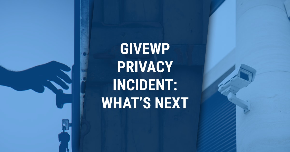 Composite image showing a hand reaching for a door handle, a wall-mounted security camera, and the headline 'GiveWP Privacy Incident: What’s Next'—representing data privacy and security response.