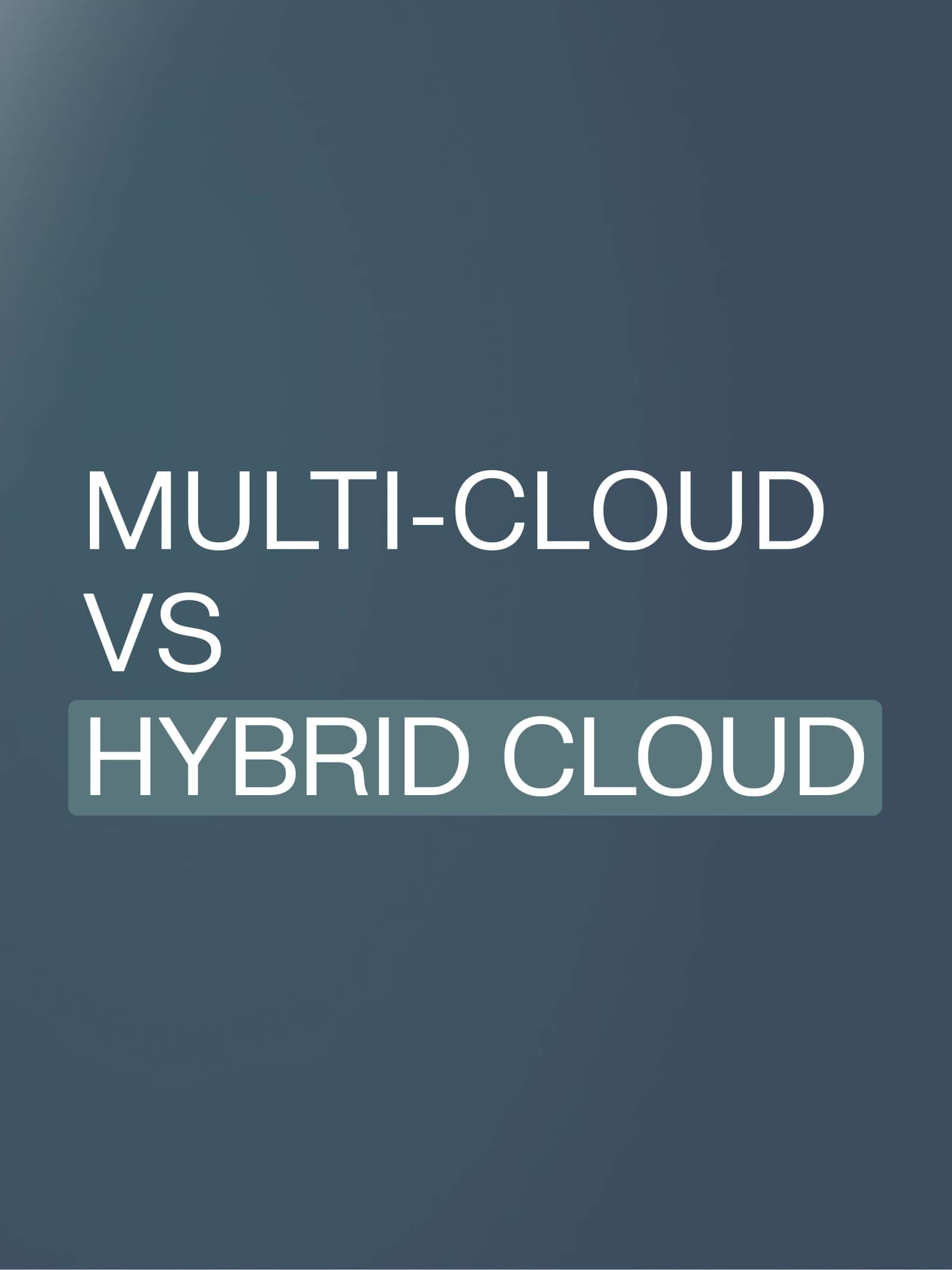 Multi-cloud vs hybrid cloud
