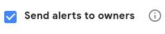 By checking the Send Alerts to Owners checkbox, you can be notified when Google finds problems or suspicious activity.
