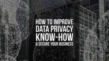 How to Improve Data Privacy Know-How & Secure Your Business