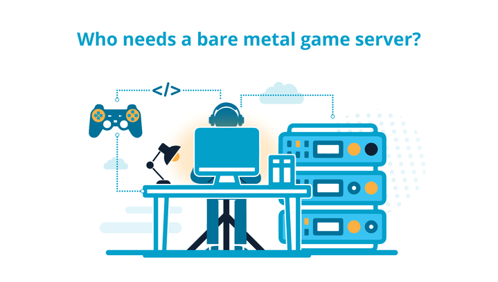 Both gamers and game developers benefit from bare metal game servers.