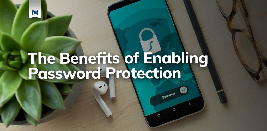 The Benefits of Enabling Password Protection