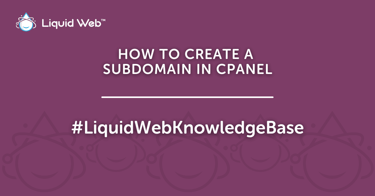 How To Create A Subdomain In CPanel Liquid Web