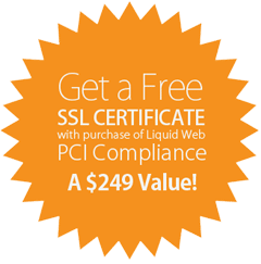 Get a Free SSL Certificate with purchase of Liquid Web PCI Compliance - A $249 Value!