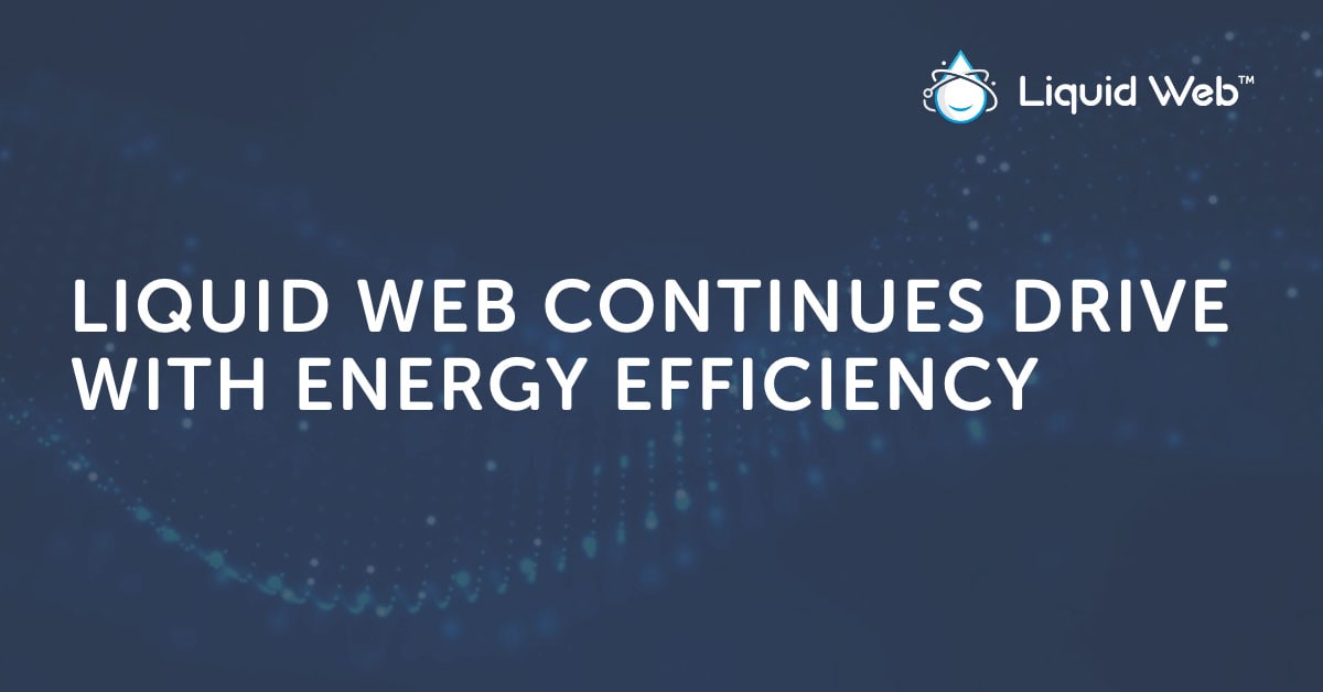 Liquid Web Continues Drive with Energy Efficiency Liquid Web Continues Drive with Energy Efficiency