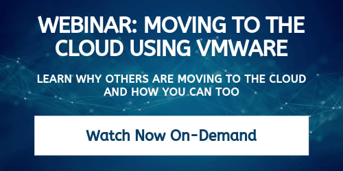 Webinar link: Moving to the Cloud Using VMware - Learn why others are moving to the cloud and how you can too. Watch it now on-demand by clicking here.