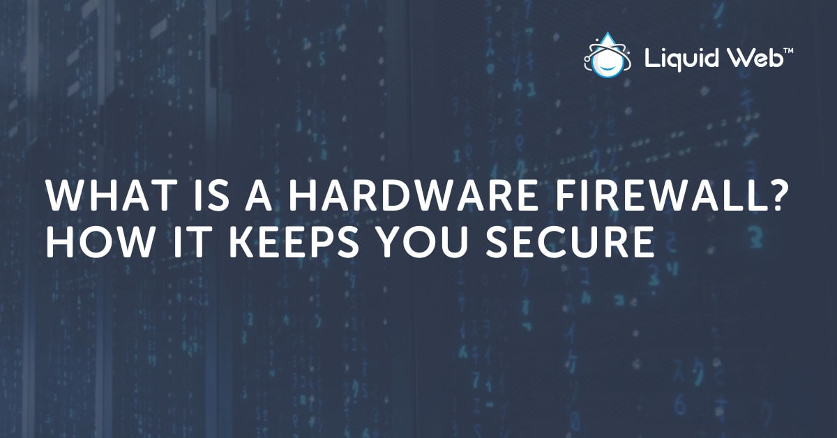 What’s a Hardware Firewall? How It Keeps You Secure What’s a Hardware Firewall? How It Keeps You Secure