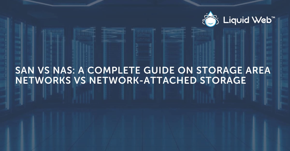SAN vs NAS: A Complete Guide to Network Storage SAN vs NAS: A Complete Guide to Network Storage