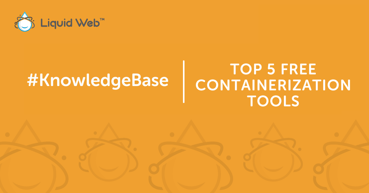 The top 5 free containerization tools liquid web