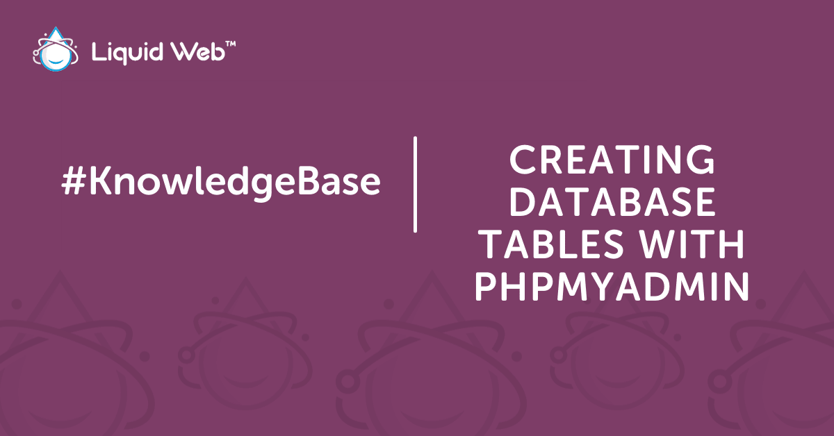 Phpmyadmin Create Table How To Guide Liquid Web