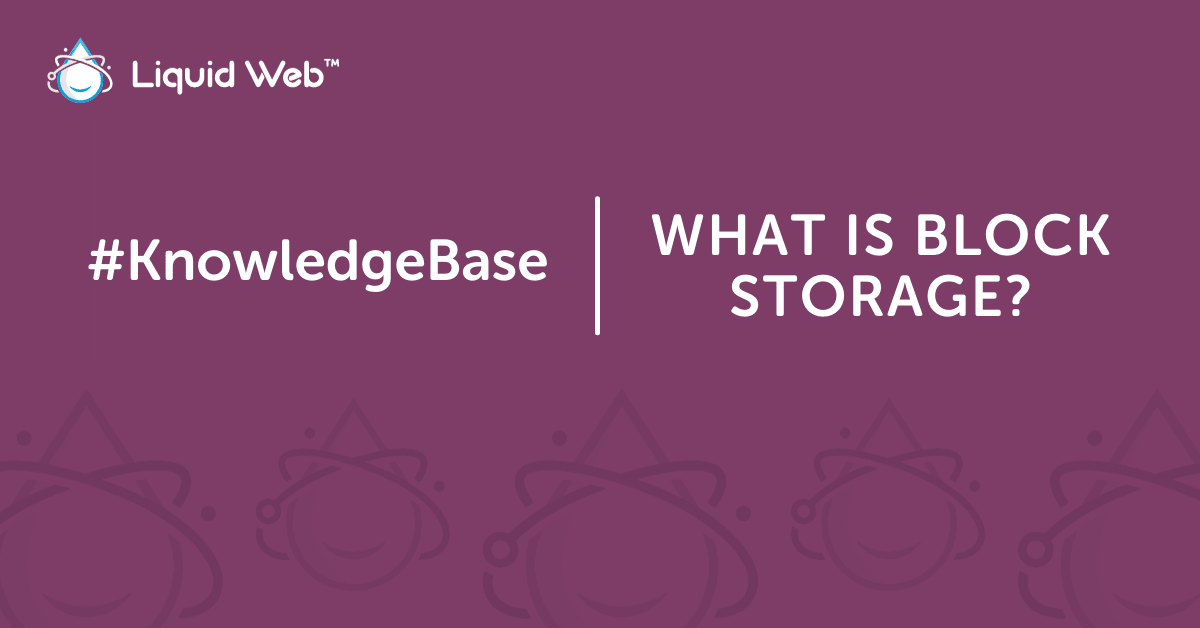 What is Block Storage? [Features, Benefits, & Use Cases] Liquid 